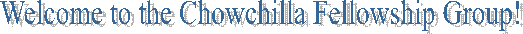 Welcome to the Chowchilla Fellowship Group!